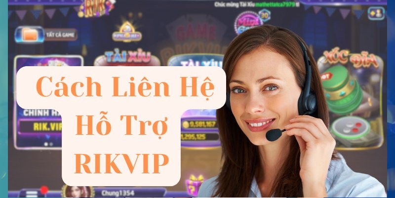 Top hợp 5 kênh liên hệ Rikvip nhận hỗ trợ ngay